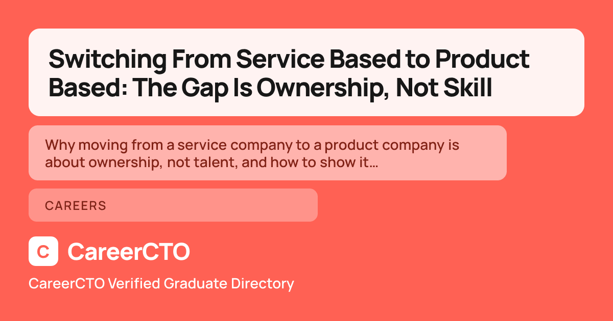 Switching From Service Based to Product Based: The Gap Is Ownership, Not Skill — Careers